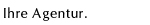 Ihre Agentur